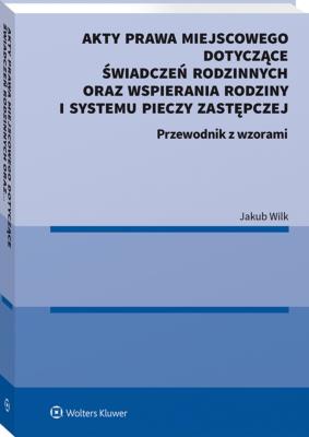 Okładka książki Akty prawa miejscowego dotyczące świadczeń rodzinnych oraz wspierania rodziny i systemu pieczy zastępczej