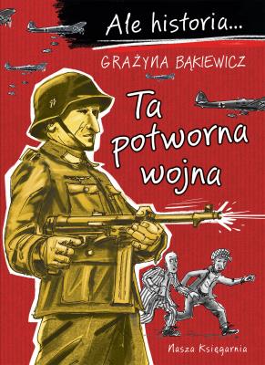 Okładka książki Ale historia... 7 Ta potworna wojna