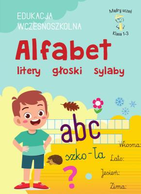 Okładka książki Alfabet, litery, głoski, sylaby. Edukacja wczesnoszkolna. Klasa 1-3. Mądry uczeń
