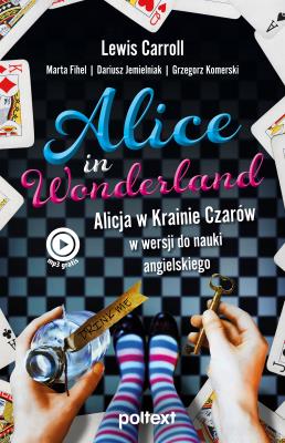 Alice in Wonderland. Autor: Carroll Lewis, Fihel Marta, Jemielniak Dariusz, Komerski Grzegorz Piotr. SmakLiter.pl Okładka książki Alice in Wonderland