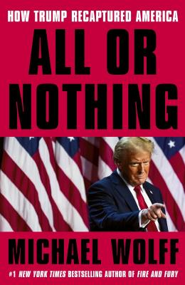 All or Nothing. How Trump Recaptured America wer. angielska. Autor: Wolff Michael. SmakLiter.pl Okładka książki All or Nothing. How Trump Recaptured America wer. angielska