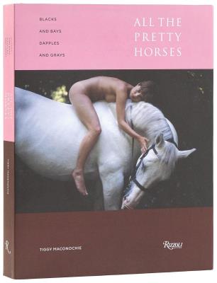 Okładka książki All the Pretty Horses in Art and Photography. Blacks and Bays, Dapples and Greys