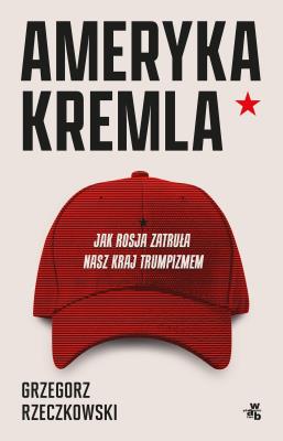 Okładka książki Ameryka Kremla. Jak Rosja zatruła nasz kraj trumpizmem
