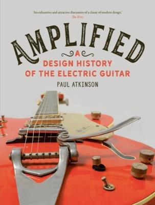Okładka książki Amplified: A Design History of the Electric Guitar