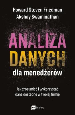Analiza danych dla menedżerów. Autor: Howard Steven Friedman, Swaminathan Akshay. SmakLiter.pl Okładka książki Analiza danych dla menedżerów