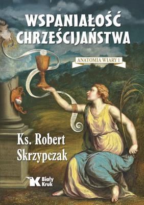 Okładka książki Anatomia wiary T.1 Wspaniałość chrześcijaństwa