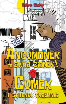 Ancymonek to swój ziomek! ORAZ Cymek i studnia tajemnic. Autor: Cichy Adam. SmakLiter.pl Okładka książki Ancymonek to swój ziomek! ORAZ Cymek i studnia tajemnic