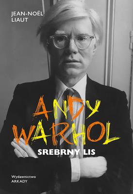 Andy Warhol. Srebrny lis. Autor: Liaut Jean-Noël. SmakLiter.pl Okładka książki Andy Warhol. Srebrny lis