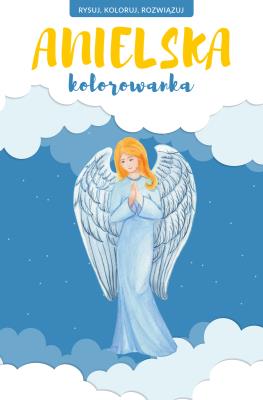Okładka książki Anielska kolorowanka. Rysuj, koloruj, rozwiązuj