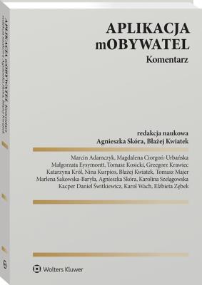 Aplikacja mObywatel. Komentarz. Autor: Sakowska-Baryła Marlena, Agnieszka Skóra, Adamczyk Marcin, Małgorzata Eysymontt, Kwiatek Błażej, Zębek Elżbieta, Wach Karol, Kosicki Tomasz, Karolina Szelągowska, Magdalena Ciorgoń-Urbańska, Kacper Daniel Świtkiewicz, Katarzyna Król, Tomasz Majer, Nina Kurpios. SmakLiter.pl Okładka książki Aplikacja mObywatel. Komentarz