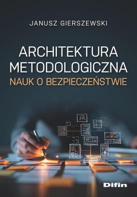 Okładka książki Architektura metodologiczna nauk o bezpieczeństwie