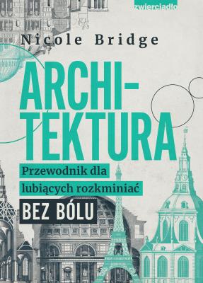 Okładka książki Architektura. Przewodnik dla lubiących rozkminiać bez bólu