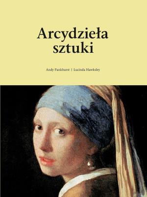 Arcydzieła sztuki wyd. 2. Autor: Pankhurst Andy, Hawksley Lucinda. SmakLiter.pl Okładka książki Arcydzieła sztuki wyd. 2