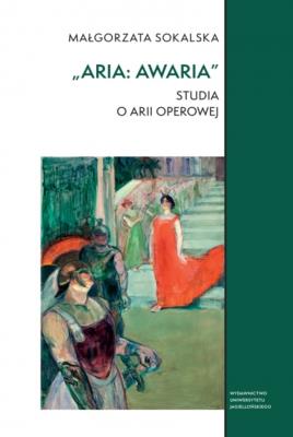 Aria: awaria. Studia o arii operowej. Autor: Małgorzata Sokalska. SmakLiter.pl Okładka książki Aria: awaria. Studia o arii operowej