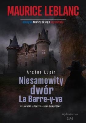Okładka książki Arsene Lupin: Niesamowity dwór La Barre-y-va