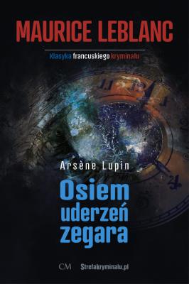 Arsene Lupin. Osiem uderzeń zegara. Autor: Leblanc Maurice. SmakLiter.pl Okładka książki Arsene Lupin. Osiem uderzeń zegara