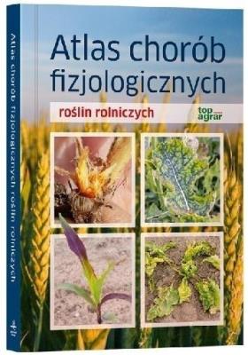 Okładka książki Atlas chorób fizjologicznych roślin rolniczych