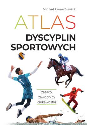 Atlas dyscyplin sportowych. Autor: Lenartowicz Michał. SmakLiter.pl Okładka książki Atlas dyscyplin sportowych