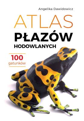 Atlas płazów hodowlanych. 100 gatunków. Autor: Angelika Dawidowicz. SmakLiter.pl Okładka książki Atlas płazów hodowlanych. 100 gatunków