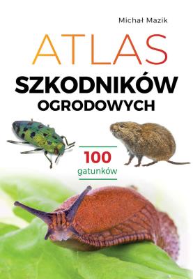 Atlas szkodników ogrodowych. 100 gatunków. Autor: Michał Mazik. SmakLiter.pl Okładka książki Atlas szkodników ogrodowych. 100 gatunków