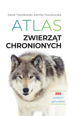 Okładka książki Atlas zwierząt chronionych. 250 polskich gatunków