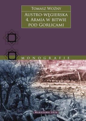Okładka książki Austro-węgierska. Armia w bitwie pod Gorlicami. Tom 4