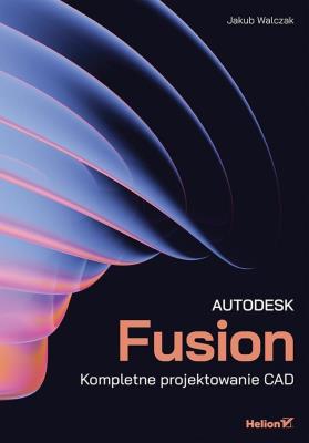 Okładka książki Autodesk Fusion. Kompletne projektowanie CAD