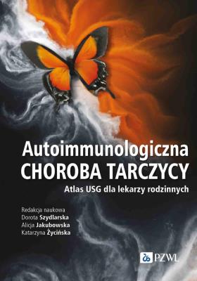 Autoimmunologiczna choroba tarczycy. Autor: Szydlarska Dorota, Jakubowska Alicja, Życińska Katarzyna. SmakLiter.pl Okładka książki Autoimmunologiczna choroba tarczycy