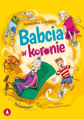 Babcia w koronie. Autor: Dembska Katarzyna, Sommer-Lapajew Monika. SmakLiter.pl Okładka książki Babcia w koronie