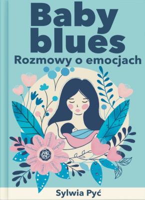 Baby blues. Rozmowy o emocjach. Autor: Sylwia Pyć. SmakLiter.pl Okładka książki Baby blues. Rozmowy o emocjach