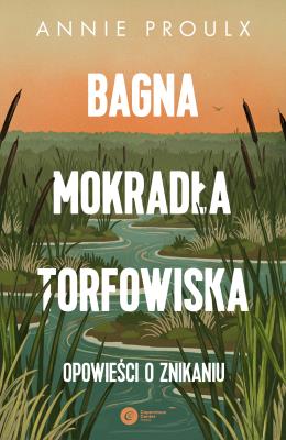 Okładka książki Bagna, mokradła, torfowiska.. Opowieści o znikaniu