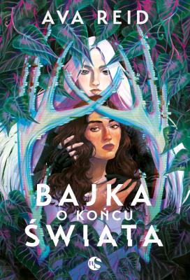 Bajka o końcu świata. Autor: Reid Ava. SmakLiter.pl Okładka książki Bajka o końcu świata