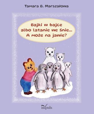 Okładka książki Bajki w bajce albo latanie we śnie... A może na jawie?