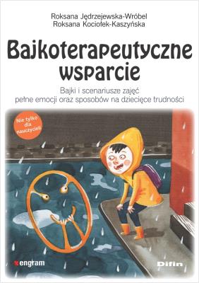Okładka książki Bajkoterapeutyczne wsparcie. Bajki i scenariusze zajęć pełne emocji oraz sposobów na dziecięce trudności