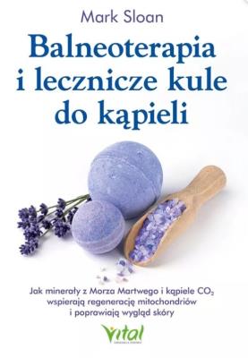 Okładka książki Balneoterapia i lecznicze kule do kąpieliJak minerały z Morza Martwego i kąpiele CO2 wspierają regenerację mitochondriów i poprawiają wygląd skóry
