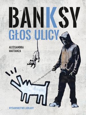Banksy. Głos ulicy. Autor: Alessandra Mattanza. SmakLiter.pl Okładka książki Banksy. Głos ulicy