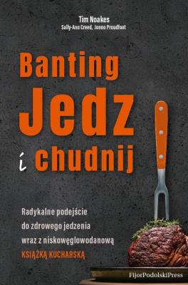 Banting. Jedz i chudnij. Autor: Tim Noakes, Sally-Ann Creed, Jonno Proudfooot. SmakLiter.pl Okładka książki Banting. Jedz i chudnij