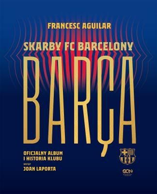 Okładka książki Barça. Skarby FC Barcelony. Oficjalny album i historia klubu wyd. 2