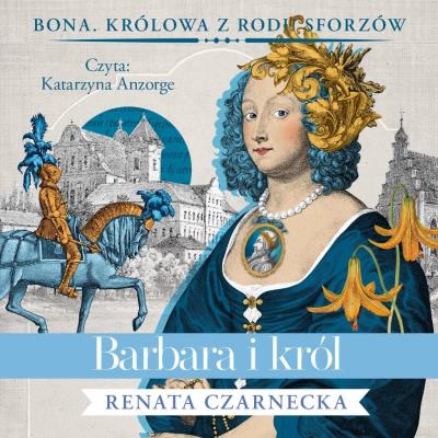 Barbara i król - Audiobook. Autor: Czarnecka Renata. SmakLiter.pl Okładka książki Barbara i król - Audiobook