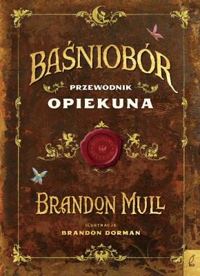 Baśniobór. Przewodnik opiekuna. Autor: Brandon Mull. SmakLiter.pl Okładka książki Baśniobór. Przewodnik opiekuna
