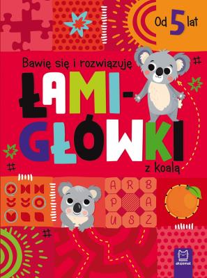 Okładka książki Bawię się i rozwiązuję ŁAMIGŁÓWKI z koalą. Od 5 lat
