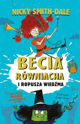 Becia Równiacha i Ropusza Wiedźma. Autor: Smith-Dale Nicky. SmakLiter.pl Okładka książki Becia Równiacha i Ropusza Wiedźma