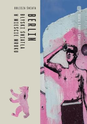 Okładka książki Berlin. Błyski światła w mieście mroku. Oblicza świata