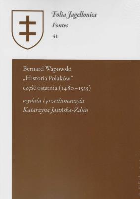 Bernard Wapowski - Historia Polaków część ostatnia (1480 - 1535). Folia Jagellonica Fontes 41. Wydawca: Polskie Towarzystwo Historyczne. SmakLiter.pl Opakowanie Bernard Wapowski - Historia Polaków część ostatnia (1480 - 1535). Folia Jagellonica Fontes 41