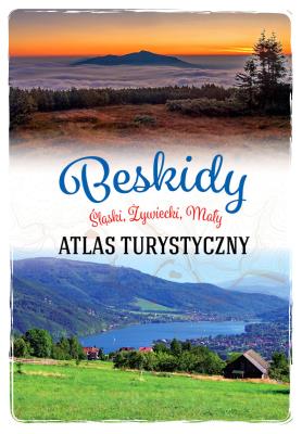Beskidy. Śląski, Żywiecki, Mały. Atlas turystyczny. Autor: Anna Matela-Lubańska. SmakLiter.pl Okładka książki Beskidy. Śląski, Żywiecki, Mały. Atlas turystyczny