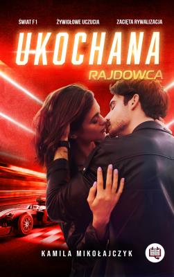 Bez ograniczeń T.2 Ukochana rajdowca. Autor: Kamila Mikołajczyk, Monika Kardasz, Świerkocka Ida. SmakLiter.pl Okładka książki Bez ograniczeń T.2 Ukochana rajdowca