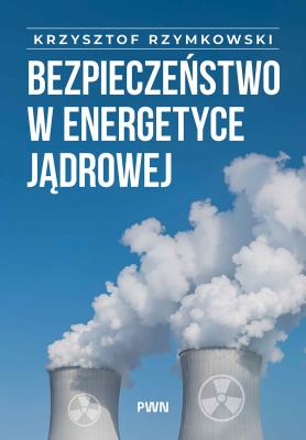 Okładka książki Bezpieczeństwo w energetyce jądrowej