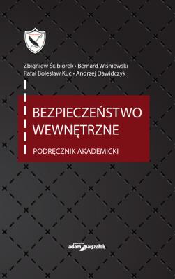 Bezpieczeństwo wewnętrzne. Podręcznik akademicki wyd. 4 uaktualnione. Autor: (red.) Zbigniew Ścibiorek, Wiśniewski Bernard, Kuc Bolesław Rafał, Dawidczyk Andrzej. SmakLiter.pl Okładka książki Bezpieczeństwo wewnętrzne. Podręcznik akademicki wyd. 4 uaktualnione