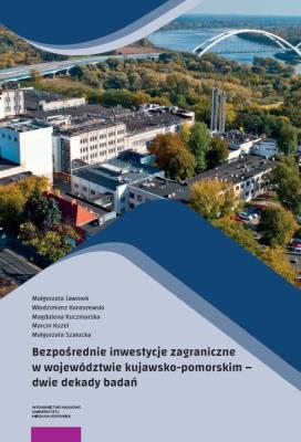 Bezpośrednie inwestycje zagraniczne w województwie kujawsko-pomorskim. Autor: Jaworek Małgorzata, Karaszewski Włodzimierz, Kuczmarska Magdalena, Kuzel Marcin, Szałucka  Małgorzat. SmakLiter.pl Okładka książki Bezpośrednie inwestycje zagraniczne w województwie kujawsko-pomorskim