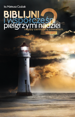Biblijni i współcześni pilelgrzymi nadziei 2. Autor: Mateusz Czubak. SmakLiter.pl Okładka książki Biblijni i współcześni pilelgrzymi nadziei 2